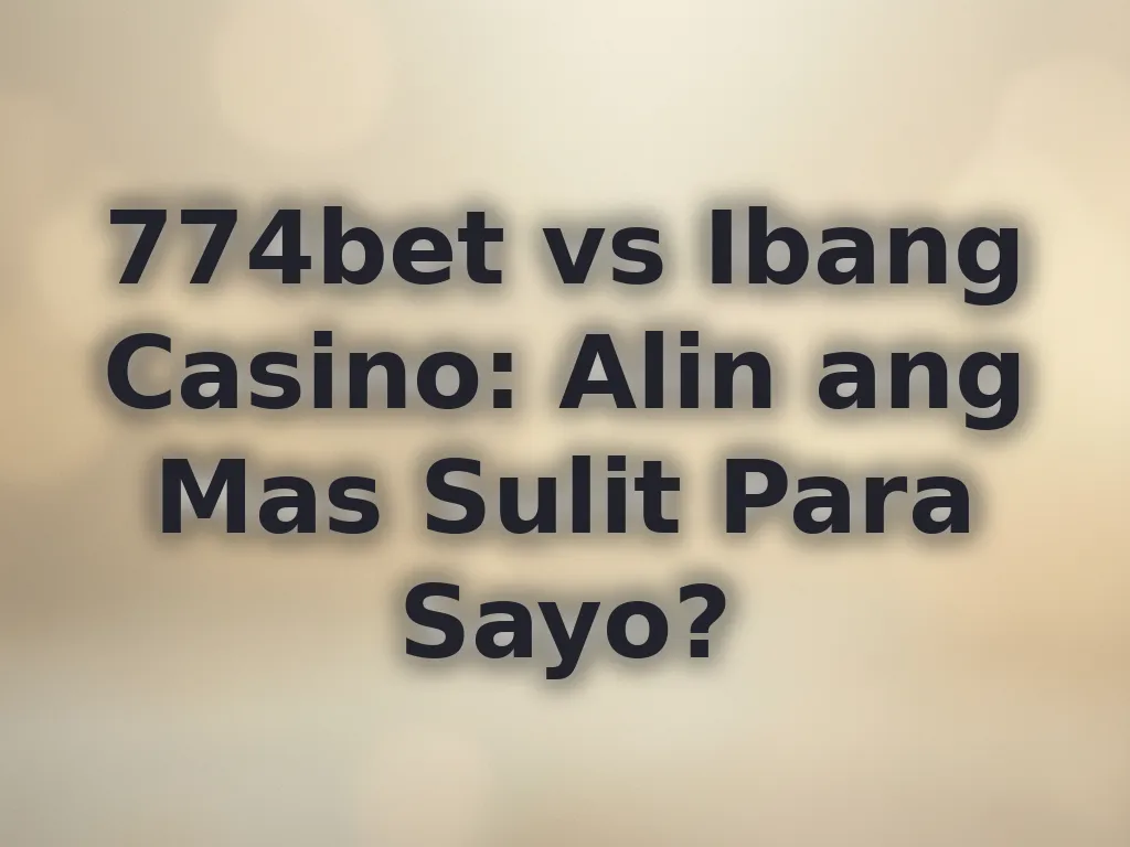 Pagkukumpara ng 774bet sa ibang casino